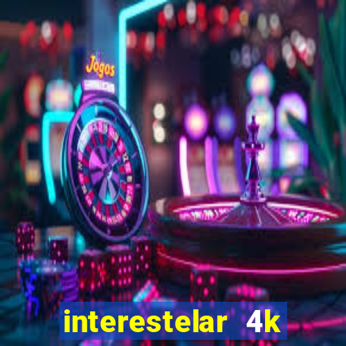 interestelar 4k dublado download